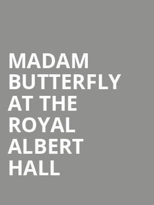 Madam Butterfly At the Royal Albert Hall at Royal Albert Hall